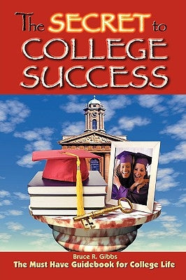 The Secret to College Success by Gibbs, Bruce