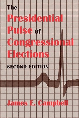 The Presidential Pulse of Congressional Elections, Second Edition by Campbell, James E.