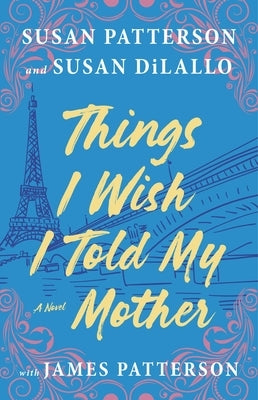 Things I Wish I Told My Mother: The Perfect Mother-Daughter Book Club Read by Patterson, Susan