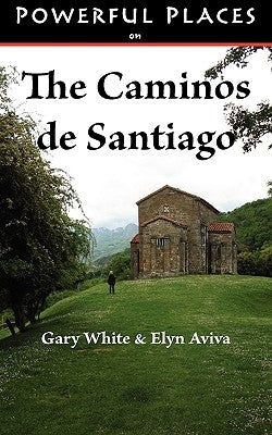 Powerful Places on the Caminos de Santiago by White, Gary