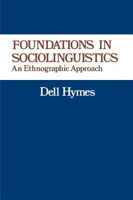 Foundations in Sociolinguistics: An Ethnographic Approach by Hymes, Dell