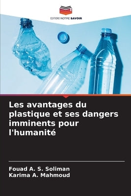 Les avantages du plastique et ses dangers imminents pour l'humanité by Soliman, Fouad A. S.