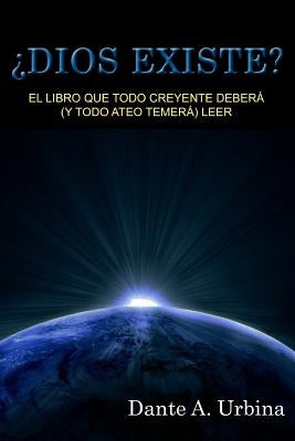 ¿Dios existe?: El libro que todo creyente deberá (y todo ateo temerá) leer by Urbina, Dante a.