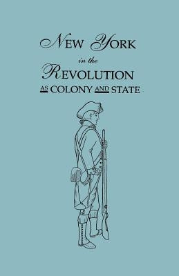 New York in the Revolution as Colony and State. Second Edition 1898. [Bound With] Volume II, 1901 Supplement. Two Volumes in One by Roberts, James a.