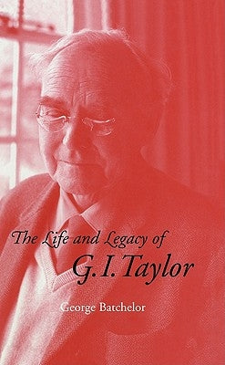 The Life and Legacy of G. I. Taylor by Batchelor, G. K.