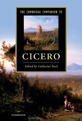 The Cambridge Companion to Cicero by Steel, Catherine