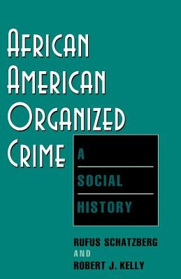 African American Organized Crime: A Social History by Schatzberg, Rufus