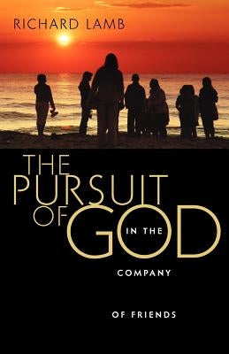 The Pursuit of God in the Company of Friends by Lamb, Richard