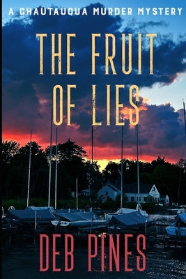 The Fruit of Lies: A Chautauqua Murder Mystery by Pines, Deb