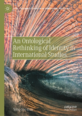 An Ontological Rethinking of Identity in International Studies by Eun, Yong-Soo
