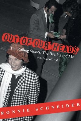 Out of Our Heads: The Rolling Stones, The Beatles and Me by Schneider, Ronnie