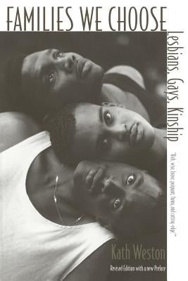 Families We Choose: Lesbians, Gays, Kinship by Weston, Kath