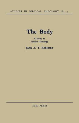 The Body: A Study in Pauline Theology by Robinson, John a. T.