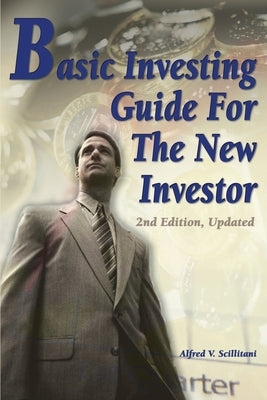 Basic Investing Guide For The New Investor: 2nd Edition, Updated by Scillitani, Alfred V.