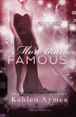 More Than Famous, Famous Novel Two: The Famous Novels, #2 by Aymes, Kahlen