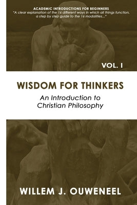 Wisdom for Thinkers: Introduction to Christian Philosophy by Willem, Ouweneel J.