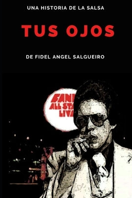Tus Ojos: Una historia de la salsa by Salgueiro, Fidel Angel