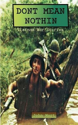 Dont Mean Nothin: Vietnam War Stories by Mort, John