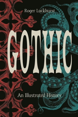 Gothic: An Illustrated History by Luckhurst, Roger