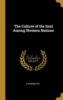The Culture of the Soul Among Western Nations by Ramanatan, P.
