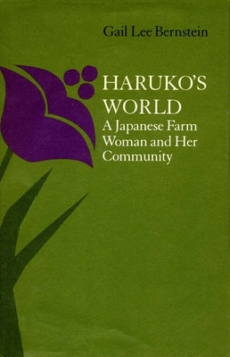 Haruko's World: A Japanese Farm Woman and Her Community: With a 1996 Epilogue by Bernstein, Gail Lee