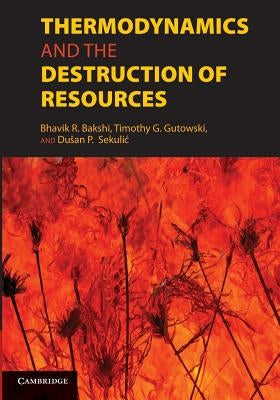 Thermodynamics and the Destruction of Resources by Bakshi, Bhavik R.