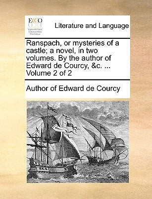 Ranspach, or Mysteries of a Castle; A Novel, in Two Volumes. by the Author of Edward de Courcy, &C. ... Volume 2 of 2 by Author of Edward De Courcy
