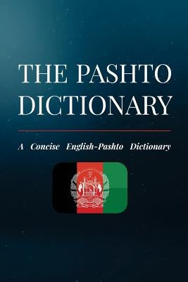 The Pashto Dictionary: A Concise English-Pashto Dictionary by Khattak, Niazi