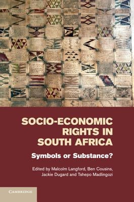 Socio-Economic Rights in South Africa: Symbols or Substance? by Langford, Malcolm