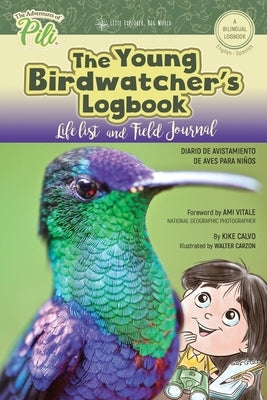 The Young Birdwatcher´s Logbook. Diario de Avistamiento de Aves. Bilingual English - Spanish: The Adventures of Pili Bilingual Book Series . Dual Lang by Calvo, Kike