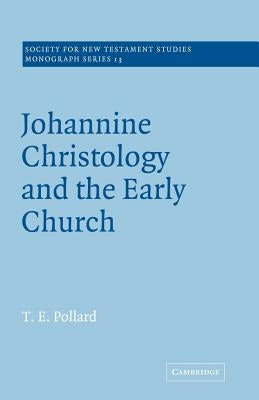 Johannine Christology and the Early Church by Pollard, T. E.