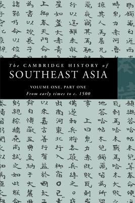 The Cambridge History of Southeast Asia: Volume 1, Part 1, from Early Times to C.1500 by Tarling, Nicholas