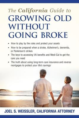 The California Guide to Growing Old Without Going Broke by Weissler, Joel S.