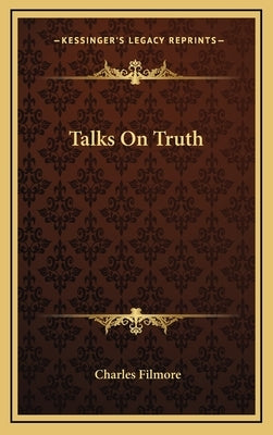 Talks On Truth by Filmore, Charles