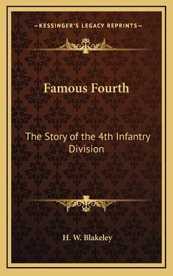 Famous Fourth: The Story of the 4th Infantry Division by Blakeley, H. W.