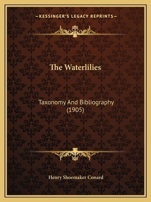The Waterlilies: Taxonomy And Bibliography (1905) by Conard, Henry Shoemaker