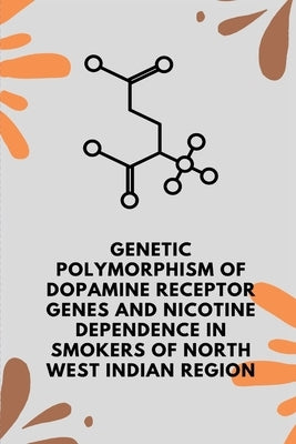 Genetic polymorphism of dopamine receptor genes and nicotine dependence in smokers by K, Jasdeep Kaur