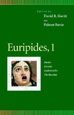 Euripides, 1: Medea, Hecuba, Andromache, the Bacchae by Slavitt, David R.