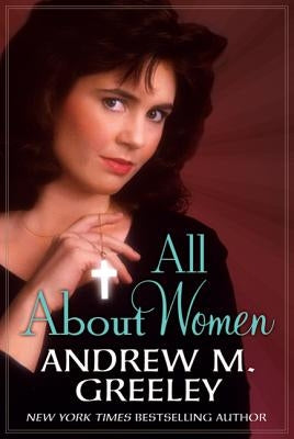 All about Women by Greeley, Andrew M.