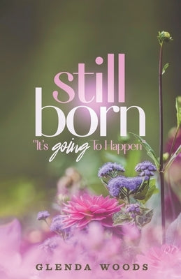 Still Born: It's Going To Happen by Woods, Glenda