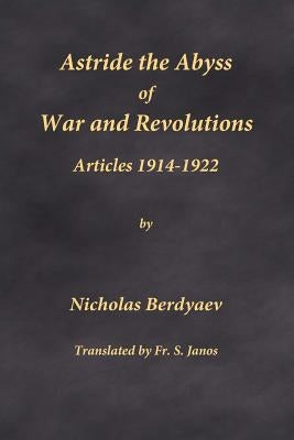 Astride the Abyss of War and Revolutions: Articles 1914-1922 by Berdyaev, Nicholas