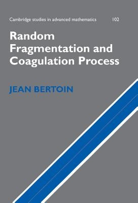 Random Fragmentation and Coagulation Processes by Bertoin, Jean