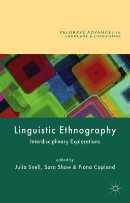 Linguistic Ethnography: Interdisciplinary Explorations by Copland, Fiona