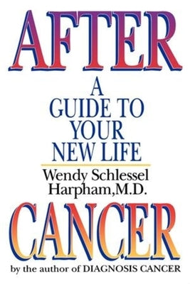 After Cancer: A Guide to Your New Life by Harpham, Wendy Schlessel