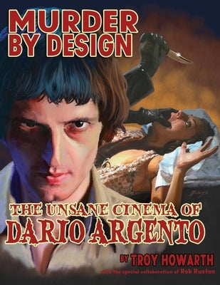 Murder by Design: The Unsane Cinema of Dario Argento by Howarth, Troy