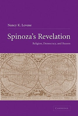 Spinoza's Revelation: Religion, Democracy, and Reason by Levene, Nancy K.