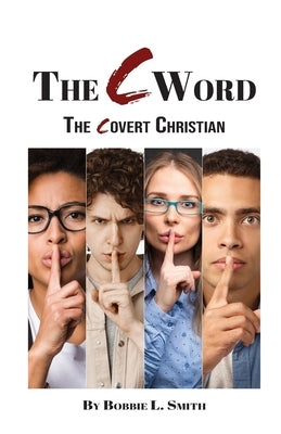 The C Word: The Covert Christian by Smith, Bobbie L.