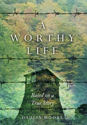 A Worthy Life: Based on a true story by Moore, Dahlia