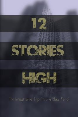 12 Stories High: The Imaginative Trip Thru a Black Mind by Thomas, Justin