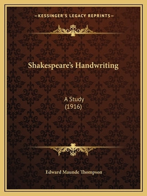 Shakespeare's Handwriting: A Study (1916) by Thompson, Edward Maunde